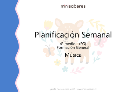 Planificación Semanal Música 4° Medio (FG) | Incluye adaptaciones NEE - Minisaberes