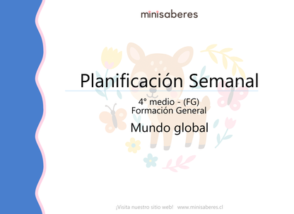 Planificación Semanal Mundo global 4° Medio (FG) | Incluye adaptaciones NEE - Minisaberes